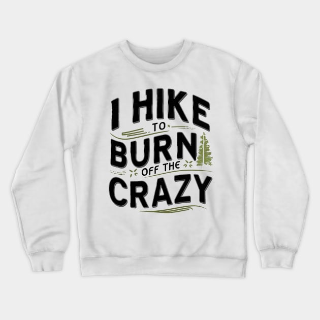 i hike to burn off the crazy Crewneck Sweatshirt by mdr design